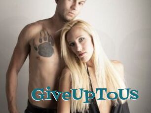 GiveUpToUs