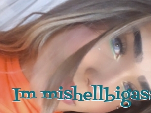 Im_mishellbigass