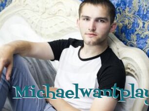 Michaelwantplay